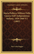 Storia Politico-Militare Della Guerra Dell' Indipendenza Italiana, 1859-1860 V2 (1865)