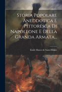 Storia Popolare Aneddotica E Pittoresca Di Napoleone E Della Granda Armata...