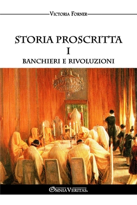 Storia proscritta I - Banchieri e rivoluzioni: Il ruolo degli agenti ebrei nella storia contemporanea - Forner, Victoria