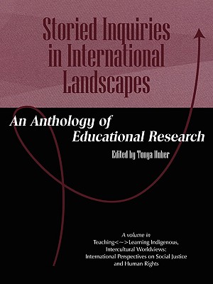 Storied Inquiries in International Landscapes: An Anthology of Educational Research (PB) - Huber, Tonya (Editor)