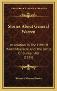 Stories about General Warren: In Relation to the Fifth of March Massacre, and the Battle of Bunker Hill (1835)