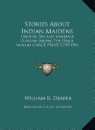 Stories About Indian Maidens: Unusual Sex And Marriage Customs Among The Osage Indians (LARGE PRINT EDITION)