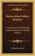 Stories about Indian Maidens: Unusual Sex and Marriage Customs Among the Osage Indians