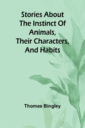 Stories about the Instinct of Animals, Their Characters, and Habits