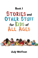 Stories and Other Stuff for Kids of All Ages: Book 1