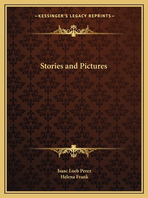 Stories and Pictures - Perez, Isaac Loeb, and Frank, Helena (Translated by)