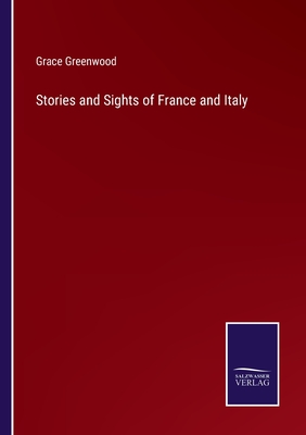 Stories and Sights of France and Italy - Greenwood, Grace