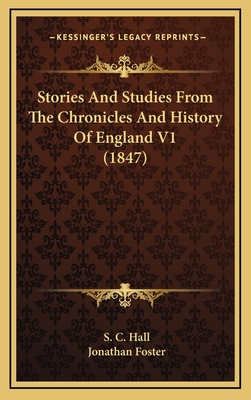 Stories and Studies from the Chronicles and History of England V1 (1847) - Hall, S C, and Foster, Jonathan, Mrs.