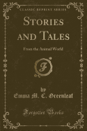 Stories and Tales: From the Animal World (Classic Reprint)