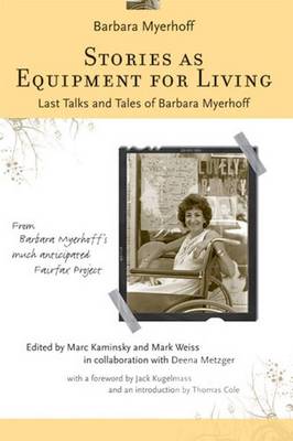 Stories as Equipment for Living: Last Talks and Tales of Barbara Myerhoff - Kaminsky, Marc (Editor), and Metzger, Deena (Editor), and Weiss, Mark (Editor)