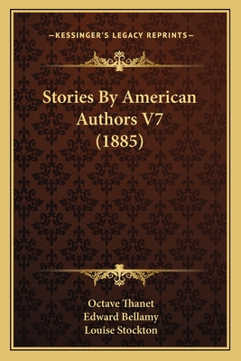 Stories By American Authors V7 (1885) - Thanet, Octave, and Bellamy, Edward, and Stockton, Louise