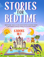 Stories for Bedtime (6 Books in 1): Bedtime tales for kids with values that can hold their imaginations open..