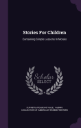 Stories For Children: Containing Simple Lessons In Morals