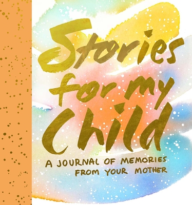 Stories for My Child (Guided Journal):A Mother's Memory Journal: A Mother's Memory Journal - Hahn, Samantha