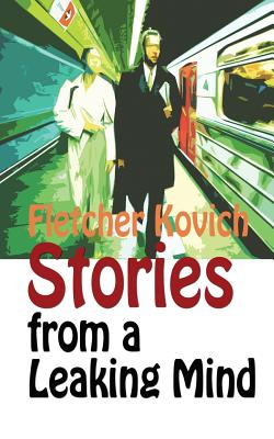 Stories from a Leaking Mind - Kovich, Fletcher