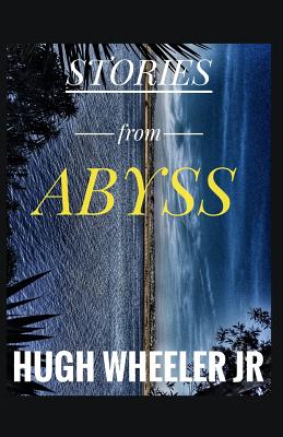 Stories from Abyss - Wheeler, Hugh, Jr.