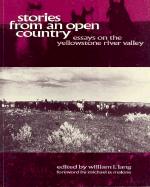 Stories from an Open Country: Essays on the Yellowstone River Valley - Lang, William L (Editor)