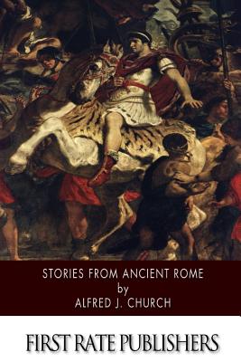 Stories from Ancient Rome - Church, Alfred J