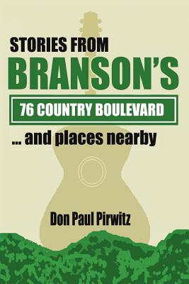 Stories From Branson's 76 Country Boulevard...and Places Nearby - Pirwitz, Don Paul