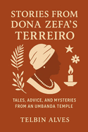 Stories from Dona Zefa 's Terreiro: Tales, Advice and Mysteries of an Umbanda Temple