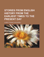 Stories from English History: From the Earliest Times to the Present Day