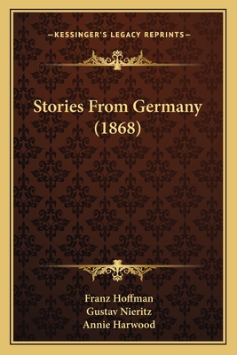 Stories from Germany (1868) - Hoffman, Franz, and Nieritz, Gustav, and Harwood, Annie (Translated by)