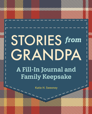 Stories from Grandpa: A Fill-In Journal and Family Keepsake - Sweeney, Katie H