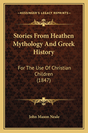 Stories from Heathen Mythology and Greek History: For the Use of Christian Children (1847)