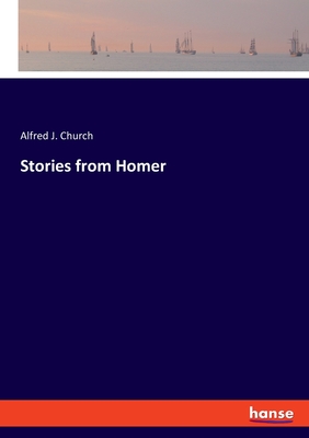 Stories from Homer - Church, Alfred J