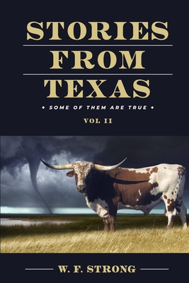 Stories from Texas: Some of Them are True Vol. II - Strong, W F