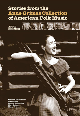 Stories from the Anne Grimes Collection of American Folk Music - Grimes, Sara (Editor), and Kay, Jennifer Grimes (Editor), and Grimes, Mary (Editor)