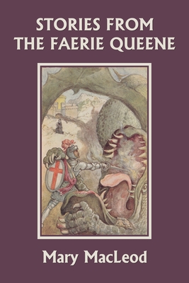 Stories from the Faerie Queene (Yesterday's Classics) - MacLeod, Mary