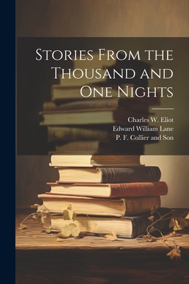 Stories From the Thousand and One Nights - Eliot, Charles W, and Lane, Edward William, and P F Collier and Son (Creator)