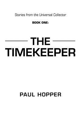 Stories from the Universal Collector: Book One: The Timekeeper - Hopper, Paul