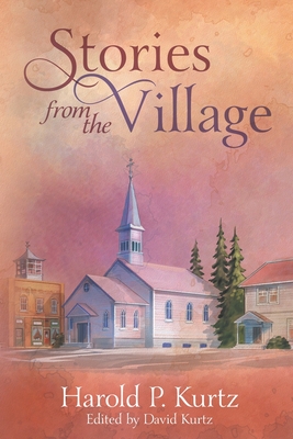 Stories from the Village - Kurtz, David (Editor), and Kurtz, Harold P