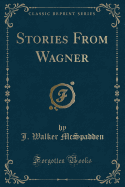 Stories from Wagner (Classic Reprint)