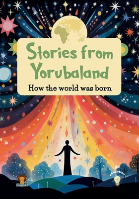 Stories from Yorubaland: How the world was born - Publishing, Ayodele