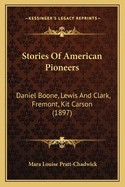 Stories Of American Pioneers: Daniel Boone, Lewis And Clark, Fremont, Kit Carson (1897)