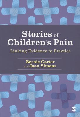 Stories of Childrens Pain: Linking Evidence to Practice - Carter, Bernie, and Simons, Joan