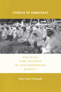 Stories of Democracy: Politics and Society in Contemporary Kuwait