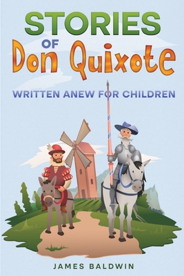 Stories of Don Quixote: Written Anew for Children - Baldwin, James
