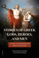 Stories of Greek Gods, Heroes, and Men: A Primer of the Mythology and History of the Greeks (Illustrated in color - Easy to Read Layout)