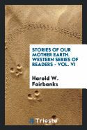 Stories of Our Mother Earth. Western Series of Readers - Vol. VI