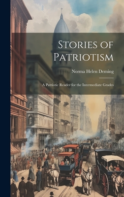 Stories of Patriotism: A Patriotic Reader for the Intermediate Grades - Deming, Norma Helen