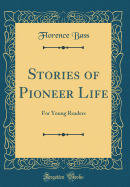 Stories of Pioneer Life: For Young Readers (Classic Reprint)