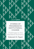 Stories of Progressive Institutional Change: Challenges to the Neoliberal Economy