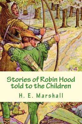 Stories of Robin Hood told to the Children - Marshall, H E