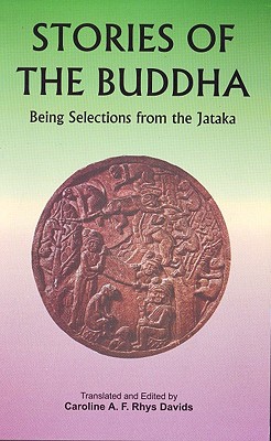 Stories of the Buddha: Being Selections from the Jataka - Davids, Caroline A F Rhys (Translated by)