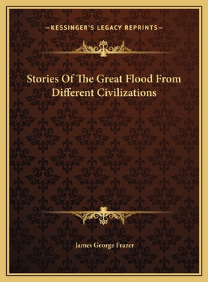 Stories Of The Great Flood From Different Civilizations - Frazer, James George, Sir