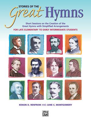 Stories of the Great Hymns: Short Sessions on the Creation of the Great Hymns with Simplified Arrangements - Montgomery, June C, and Renfrow, Kenon D